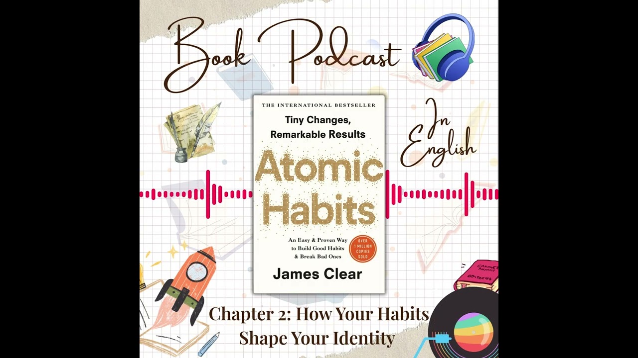 Book Podcast | Atomic Habits | Chapter 2: How Your Habits Shape Your Identity | In English