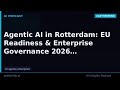 Agentic AI in Rotterdam: EU Readiness &amp; Enterprise Governance 2026