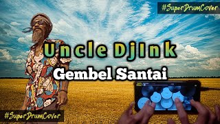 UNCLE DJINK - GEMBEL SANTAI( RealDrumCover ) LAGU TERBAIK | UNCLE DJINK