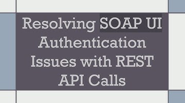 Resolving SOAP UI Authentication Issues with REST API Calls