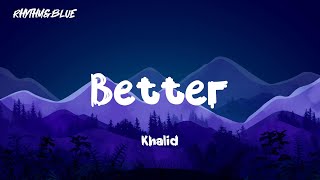 Khalid - Better ( Lyrics )