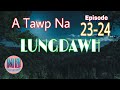 Lungdawha tawp na epidode 2324end