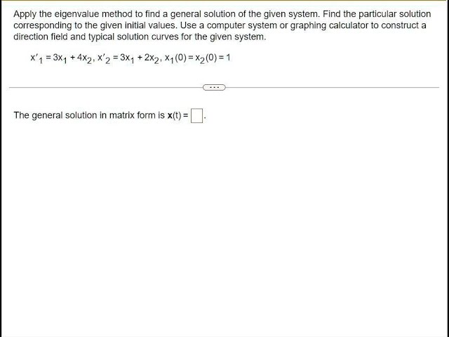 Apply the eigenvalue method to find a general solution of the given system  Find the particular solu class=