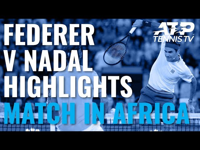 Roger Federer v Rafa Nadal Exhibition Highlights | Match In Africa