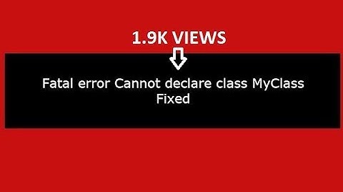 Fatal error Cannot declare class MyClass in php:(Fixed)