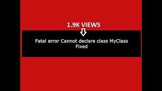 Fatal error Cannot declare class MyClass in php:(Fixed) Content