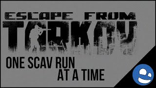 One SCAV Run At A Time - Escape from Tarkov - Second Day!