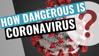 How dangerous is Corona virus COVID-19?
