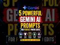 5 Powerful Gemini AI Prompts For Perfect Photo Editing 🔥