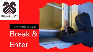 Break and Enter Explained | Law Firm in Vaughan & Oakville | Brace Law