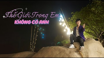 Thế Giới Trong Em Không Có Anh | Mạch Quốc Trí | Nhạc Ngoại LV: Dương Đức Minh | Clip one shot k đèn