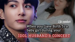 When you gave birth to a baby girl during your idol husband's concert. #jjkoneshot #idolff