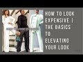 HOW TO LOOK EXPENSIVE | THE BASICS TO ELEVATING YOUR LOOK