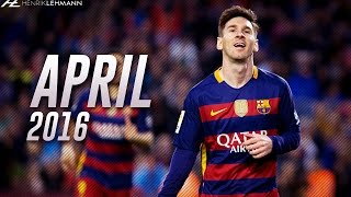 Lionel Messi ● April 2016 ● Goals, Skills & Assists HD