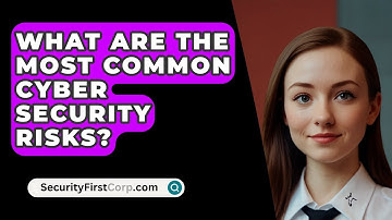 What Are The Most Common Cyber Security Risks? - SecurityFirstCorp.com