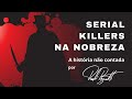 Serial Killers Na Nobreza Serial Killers Na Nobreza