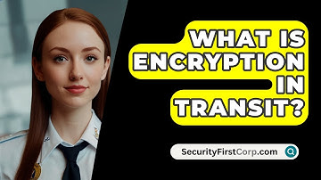 What Is Encryption in Transit? - SecurityFirstCorp.com