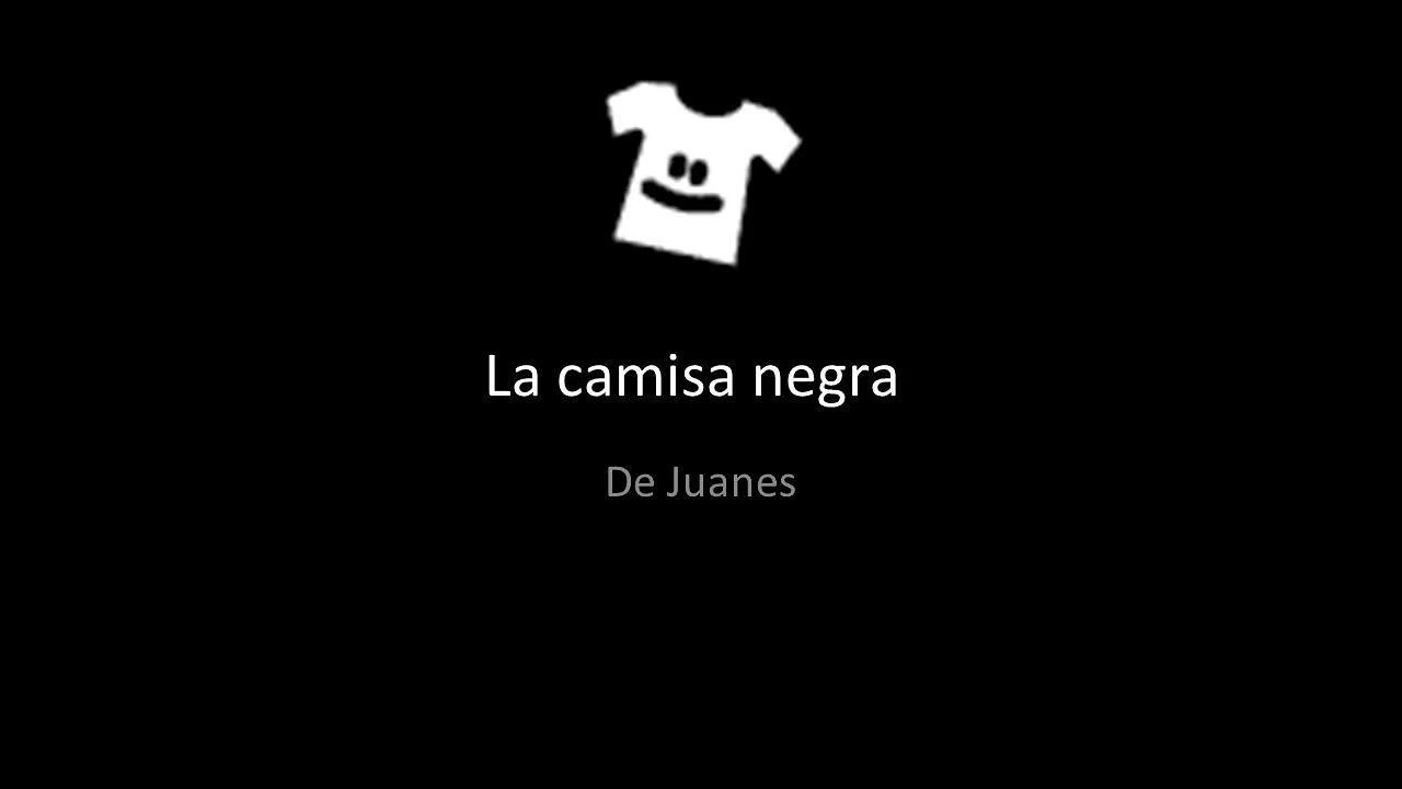 La camisa negra хуанес где послушать. La camisa negra Хуанес. Juanes camisa negra текст. Хуанес Камиса негра перевод. Camisa negra песня.