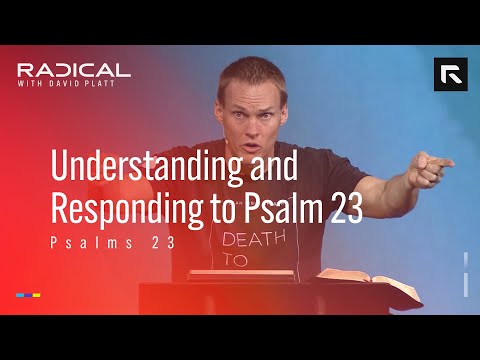 Understanding and Responding to Psalm 23 || David Platt