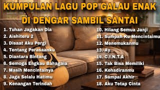 KUMPULAN LAGU POP GALAU ENAK DI DENGAR SAMBIL SANTAI