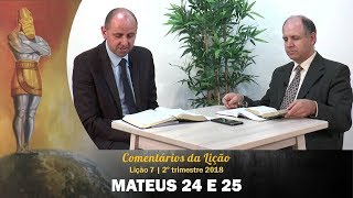 Mateus 24 e 25 - Lição 7, 2º trimestre 2018 | Filipe Reis, Pr. Paulo Cordeiro