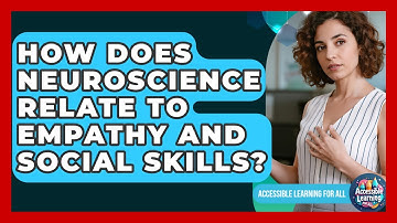 How Does Neuroscience Relate To Empathy And Social Skills? - Accessible Learning For All