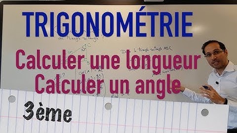 Trigonométrie - Calculer une longueur, calculer un angle