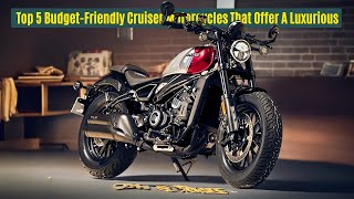 Top 5 Budget Friendly Cruiser Motorcycles That Offer a Luxurious Ride 2024