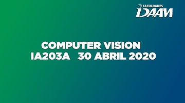 Computer Vision   IA203A   30 Abril 2020