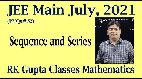 JEE Main PYQs # 52 | Sequence and series questions asked in JEE Main July, 2021 | RK Gupta Classes