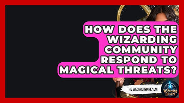 How Does the Wizarding Community Respond to Magical Threats? - The Wizarding Realm