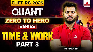 Time and Work for CUET PG 2025 Quantitative Aptitude | Part 3 | By Aman Sir