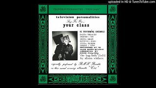 Television Personalities - Your Class