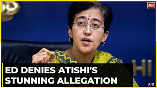 Enforcement Directorate Refutes Atishis Charges