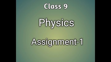 Class 9 Physics Assignment Answer || ৯ম শ্রেণির পদার্থ বিজ্ঞান এসাইনমেন্টের উত্তর ||