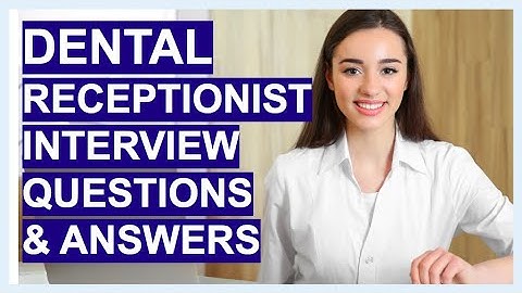 DENTAL RECEPTIONIST Interview QUESTIONS & Answers!