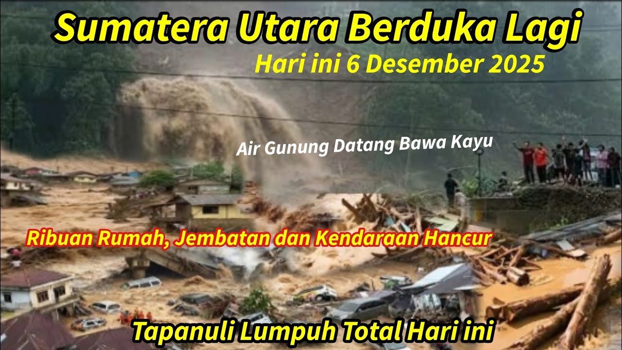 NGERI: DETIK DETIK SUMATERA UTARA BANJIR BESAR & LONGSOR HARI INI,RIBUAN RUMAH RUSAK, JEMBATAN PUTUS