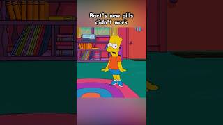 Bart's new pills didn't work
