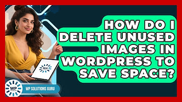 How Do I Delete Unused Images in WordPress to Save Space? | WP Solutions Guru News