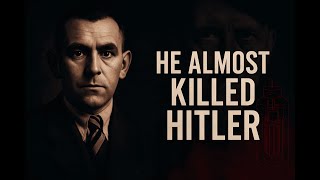The Man Who Almost Stopped World War 2 | The George Elser Story