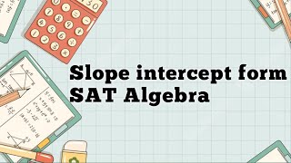 Slope Intercept Form SAT Algebra  linear equation video no. -2