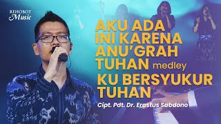 Video thumbnail of "Aku Ada ini Karena Anug’rah Tuhan medley Ku Bersyukur Tuhan (Live) - Rehobot Music"