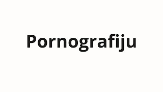 How to pronounce Pornografiju | Порнографию (Pornography in Russian)