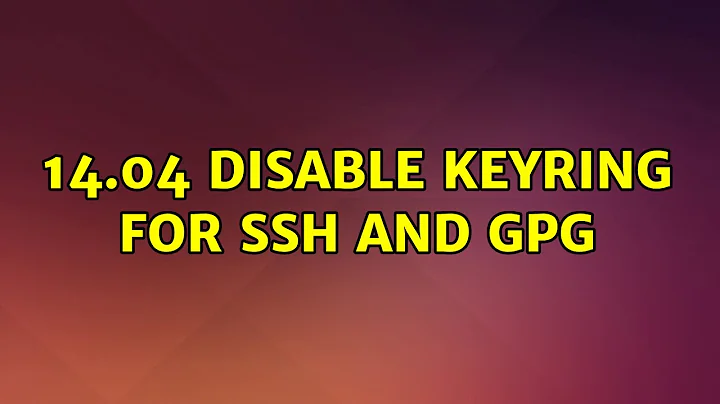 Ubuntu: 14.04 Disable keyring for SSH and GPG