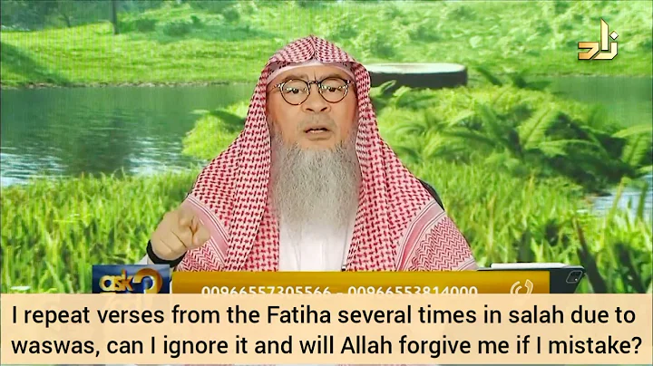 I repeat fateha many times due to waswas, Can I ignore Will Allah forgive if I mistake Assimalhakeem