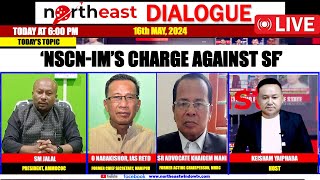 ‘’NSCN-IM’S CHARGE AGAINST CSF’ 𝗢𝗡 𝗡𝗢𝗥𝗧𝗛𝗘𝗔𝗦𝗧 𝗗𝗜𝗔𝗟𝗢𝗚𝗨𝗘 | 16th May, 2024