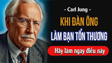 Nếu một người đàn ông làm bạn tổn thương, hãy làm ĐIỀU NÀY ngay lập tức |Carl Jung
