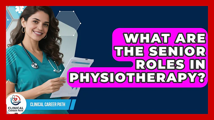 What Are the Senior Roles in Physiotherapy? - Clinical Career Path
