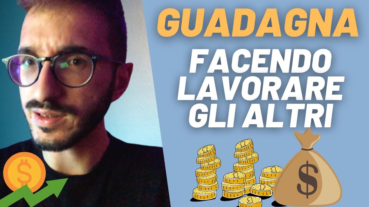 GUADAGNA FACENDO LAVORARE GLI ALTRI METODO DI GUADAGNO SEMPLICE YouTube guadagna-facendo-lavorare-gli-altri-metodo-di-guadagno-semplice-youtube