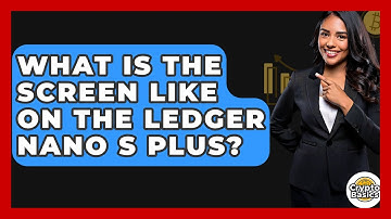 What Is The Screen Like On The Ledger Nano S Plus? - CryptoBasics360.com